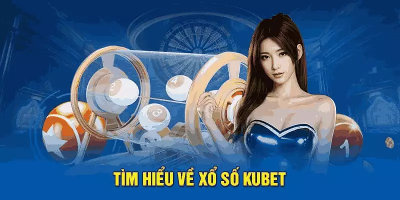 Thông tin tổng quan về loại hình xổ số kubet77