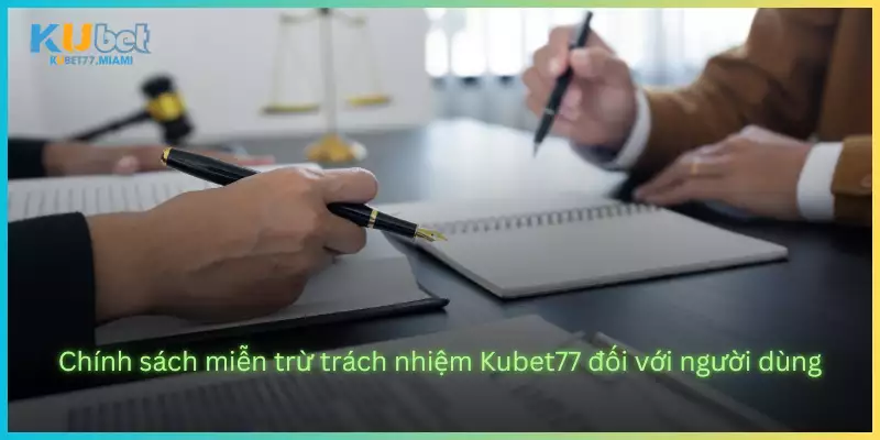 Chính sách miễn trừ trách nhiệm Kubet77 đối với người dùng