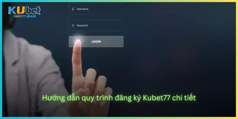 Hướng dẫn quy trình đăng ký Kubet77 chi tiết