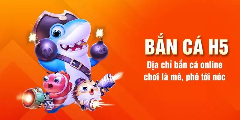 Tìm hiểu về game bắn cá H5