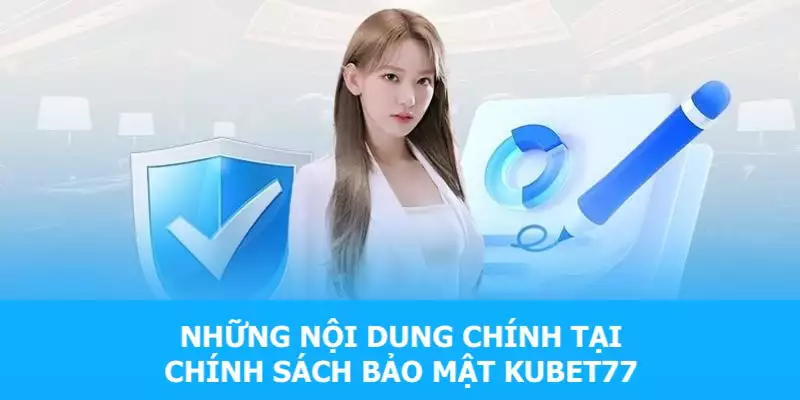 Những nội dung thường thấy trong chính sách bảo mật Kubet77