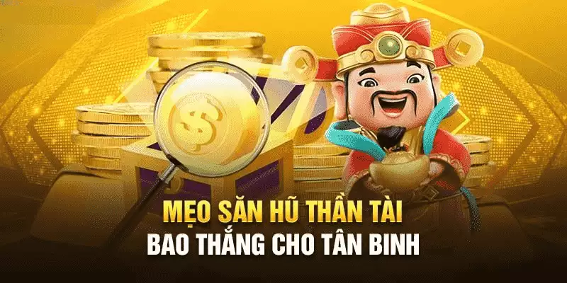 Kinh nghiệm chơi Nổ Hũ Thần Tài hay nên áp dụng